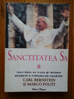 SANCTITATEA SA IOAN PAUL AL II-lea si ISTORIA SECRETA A TIMPURILOR NOASTRE - Carl BERNSTEIN si Marco POLITI foto