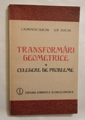 Transformari geometrice. Culegere de probleme, Laurentiu si Ilie Duican, 1987 foto