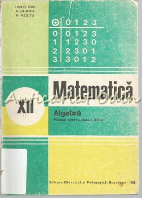 Matematica. Algebra. Manual Pentru Clasa a XII-a - Ion D. Ion foto