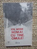 Numai cu tine omule! de Ion Moise