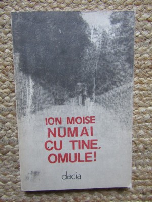 Numai cu tine omule! de Ion Moise foto