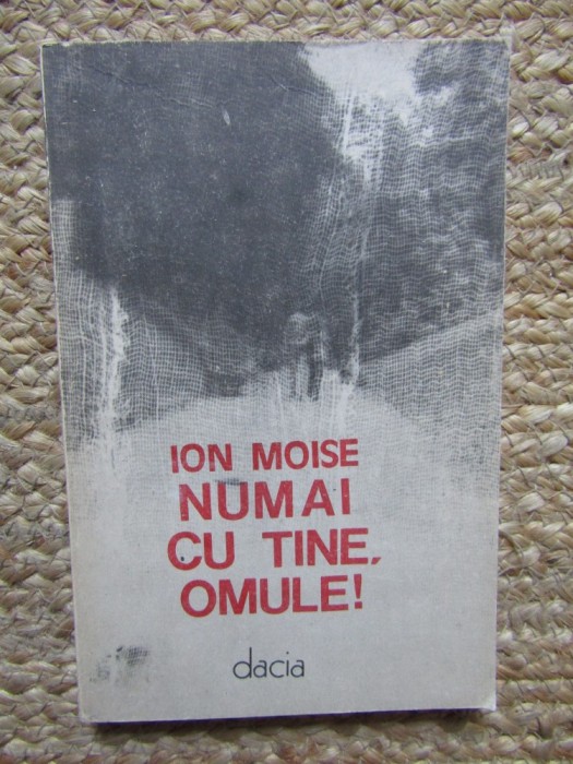 Numai cu tine omule! de Ion Moise