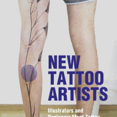 New Tattoo Artists: Illustrators, Designers and Artists Meet Tattoo