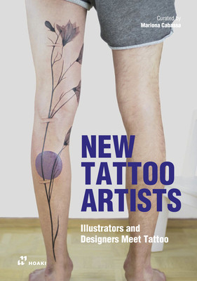 New Tattoo Artists: Illustrators, Designers and Artists Meet Tattoo