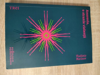 Vladimir Marinov - Anorexia, o stranie violenta (Editura Trei, 2011) foto