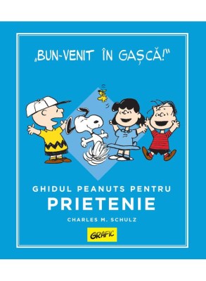 Peanuts. Ghiduri Pentru Viata: Ghidul Peanuts Pentru Prietenie, Charles M. Schulz - Editura Art foto