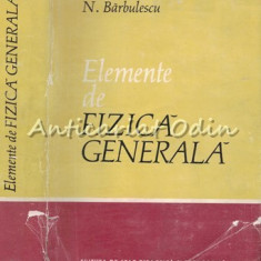 Elemente De Fizica Generala - N. Barbulescu - Tiraj: 3620 Exemplare