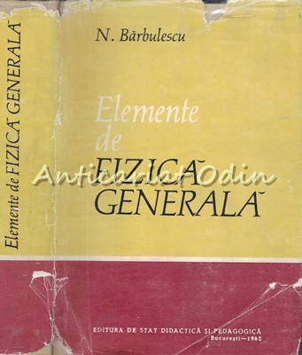 Elemente De Fizica Generala - N. Barbulescu - Tiraj: 3620 Exemplare foto