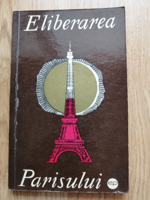 Eliberarea Parisului (editura Politica, 1967) foto