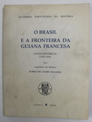 O BRASIL E A FRONTEIRA DA GUIANA FRANCESA - NOTAS HISTORICAS 1500 - 1900 de EURICO DE ATAIDE MALAFAIA , 2020 foto