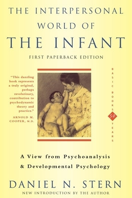 The Interpersonal World of the Infant a View from Psychoanalysis and Developmental Psychology foto