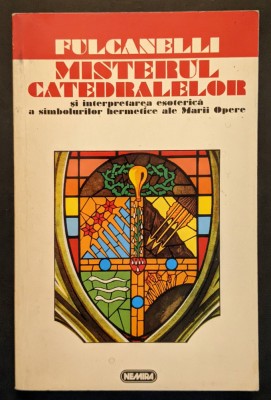 Fulcanelli &amp;ndash; MISTERUL CATEDRALELOR 207 pag Interpretarea Ezoterica a Simbolurilor Hermeneutice HERMENEUTICA ALCHIMIE OCULTISM Arta Athitectura Franta foto
