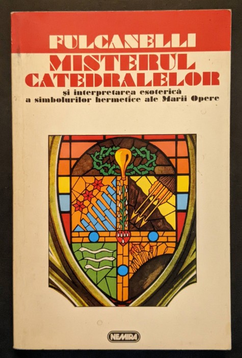 Fulcanelli &ndash; MISTERUL CATEDRALELOR 207 pag Interpretarea Ezoterica a Simbolurilor Hermeneutice HERMENEUTICA ALCHIMIE OCULTISM Arta Athitectura Franta