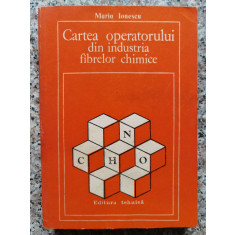 Cartea Operatorului Din Industria Fibrelor Chimice - Maria Ionescu ,553016