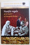 NUNTILE REGALE DE LA CAROL I LA PRINCIPELE NICOLAE de DAN-SILVIU BOERESCU , 2018