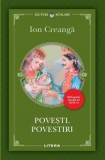 POVESTI. POVESTIRI. Ion Creanga. editie noua. reeditare, Litera