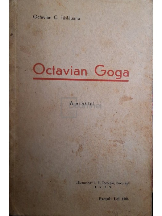 Octavian C. Taslauanu - Octavian Goga - Amintiri (Editia: 1939)