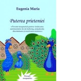 Puterea prieteniei. Poveste terapeutica pentru vindecarea sentimentelor de bullying, prejudecati, discriminare si rezolvarea acestora - Eugenia Maria