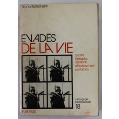 EVADES DE LA VIE , LE TRAITEMENT DES TROUBLES AFFECTIFS CHEZ L&#039;ENFANT par BRUNO BETTELHEIM , 1973