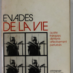 EVADES DE LA VIE , LE TRAITEMENT DES TROUBLES AFFECTIFS CHEZ L'ENFANT par BRUNO BETTELHEIM , 1973