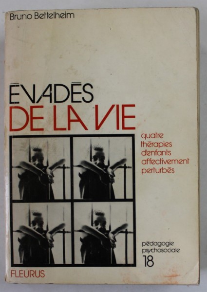EVADES DE LA VIE , LE TRAITEMENT DES TROUBLES AFFECTIFS CHEZ L&#039;ENFANT par BRUNO BETTELHEIM , 1973