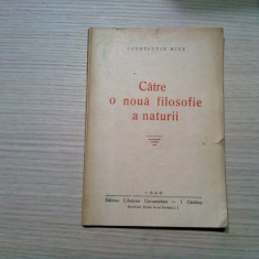 CATRE O NOUA FILOSOFIE A NATURI - Constantin Micu - 1946, 144 p.