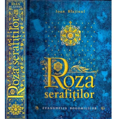 Ioan Blajinul - Roza serafitilor. Evanghelia bogomililor - 137560 foto