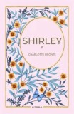 Shirley. Volumul 1/Charlotte Bronte