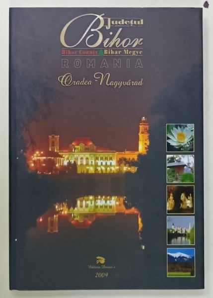 JUDETUL BIHOR , ORADEA , ALBUM CU TEXT IN ROMANA , MAGHIARA , ENGLEZA , 2009