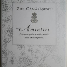 Amintiri. Frumusete, gratie, armonie, noblete. Adica tot ce am pierdut! - Zoe Camarasescu