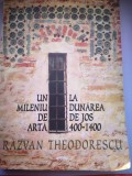 Un mileniu de arta la Dunarea de Jos 400-1400- Razvan Theodorescu - cu dedicatie