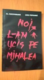 Noi l-am ucis pe Mihalea - Al. Racoviceanu; Lidia Popeanga (1997)