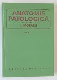 ANATOMIE PATOLOGICA , VOLUMUL II de I. MORARIU , 1980
