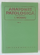 ANATOMIE PATOLOGICA , VOLUMUL II de I. MORARIU , 1980 foto