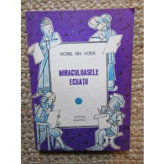 Miraculoasele Ecuatii - Viorel Gh. Voda, Editura Albatros, 1987, Matematica