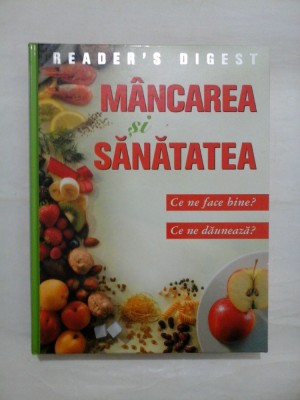 MANCAREA si SANATATEA * Ce ne face bine? * Ce ne dauneaza? - READER&amp;#039;S DIGEST foto