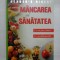 MANCAREA si SANATATEA * Ce ne face bine? * Ce ne dauneaza? - READER&#039;S DIGEST