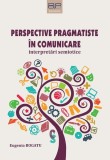 Perspective pragmatiste in comunicare &ndash; Paperback &ndash; Filosofie clasica si contemporana americana