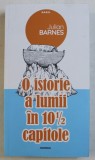 O ISTORIE A LUMII IN 10 1 / 2 CAPITOLE de JULIAN BARNES , 2019