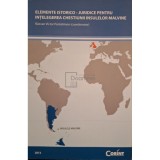 Razvan Victor Pantelimon (coord.) - Elemente istorico-juridice pentru intelegerea chestiunii insulelor Malvine (Editia: 2013)