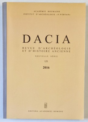 DACIA , REVUE D &amp;#039; ARCHEOLOGIE ET D &amp;#039; HISTOIRE ANCIENNE , NOUVELLE SERIE , LX , 2016 foto