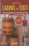 Josef Pischl - Cazanul de tuica. Tehnici de fermentatie, tehnici de distilare