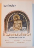 INTOARCEREA LA HRISTOS , DOCUMENT PENTRU O LUME NOUA de IOAN IANOLIDE , EDITIA A II A , 2012 *PREZINTA SUBLINIERI CU PIXUL ROSU