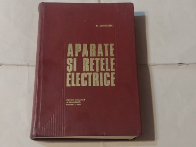 N.GHEORGHIU - APARATE SI RETELE ELECTRICE foto