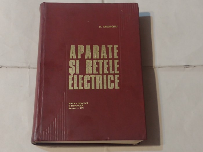 N.GHEORGHIU - APARATE SI RETELE ELECTRICE