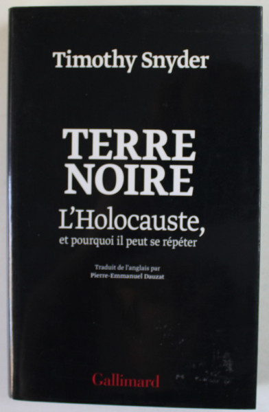 TERRE NOIRE , L &#039;HOLOCAUSTE , ET POURQUOI IL PEUT SE REPETER par TIMOTHY SNYDER , 2016