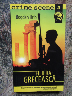 Bogdan Hrib - Filiera greceasca (Colecția Crime Scene) foto