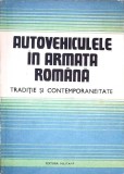 AUTOVEHICULELE IN ARMATA ROMANA. TRADITIE SI CONTEMPORANEITATE-NICOLAE SPIROIU, TIBERIU URDAREANU SI COLAB.-340586