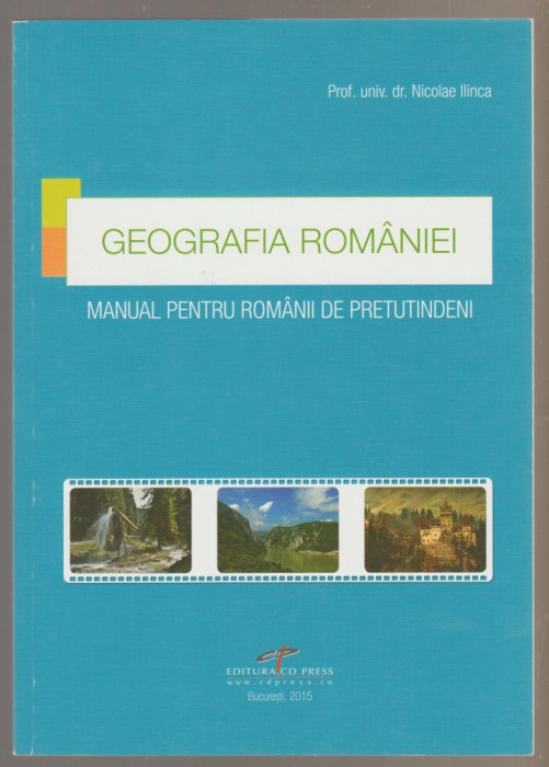 Nicolae Ilinca - Geografia Romaniei - Manual pentru romanii de pretutindeni