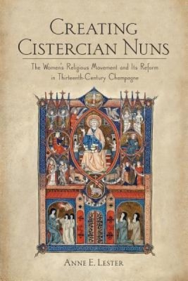 Creating Cistercian Nuns: The Women&amp;#039;s Religious Movement and Its Reform in Thirteenth-Century Champagne foto